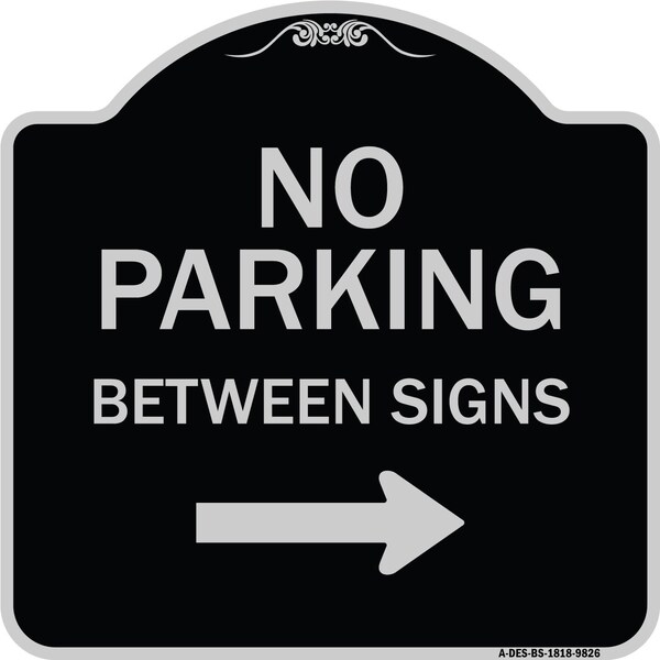Signmission Designer Series-No Parking Between Signs Right Black & Silver, 18" x 18", BS-1818-9826 A-DES-BS-1818-9826 - main